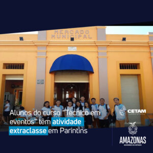 Imagem da notícia - Alunos do curso “Técnico em eventos” têm atividade extraclasse em Parintins